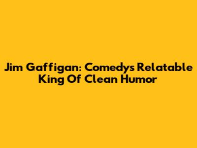 Jim Gaffigan: Comedy's Relatable King Of Clean Humor