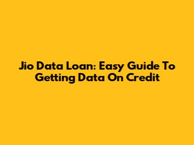 Jio Data Loan: Easy Guide To Getting Data On Credit