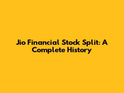 Jio Financial Stock Split: A Complete History