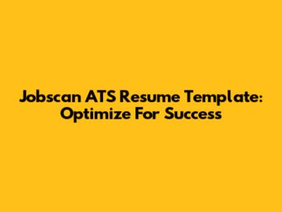 Jobscan ATS Resume Template: Optimize For Success