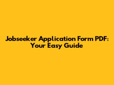 Jobseeker Application Form PDF: Your Easy Guide