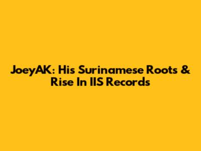 JoeyAK: His Surinamese Roots & Rise In IIS Records