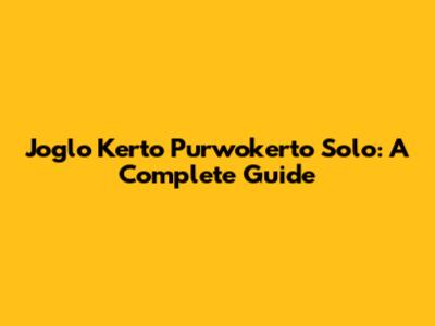 Joglo Kerto Purwokerto Solo: A Complete Guide