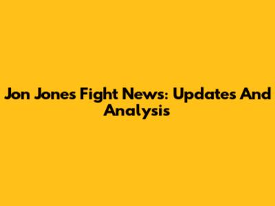 Jon Jones Fight News: Updates And Analysis