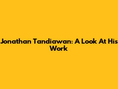 Jonathan Tandiawan: A Look At His Work