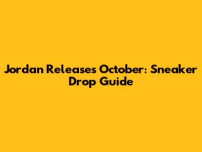 Jordan Releases October: Sneaker Drop Guide