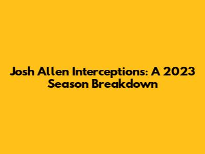 Josh Allen Interceptions: A 2023 Season Breakdown