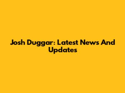 Josh Duggar: Latest News And Updates