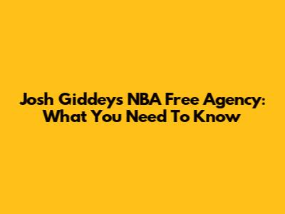 Josh Giddey's NBA Free Agency: What You Need To Know