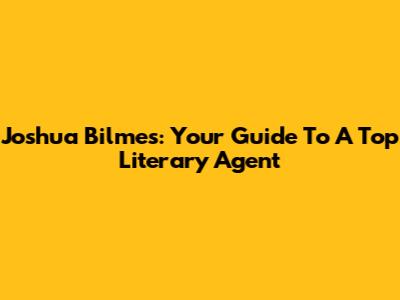 Joshua Bilmes: Your Guide To A Top Literary Agent