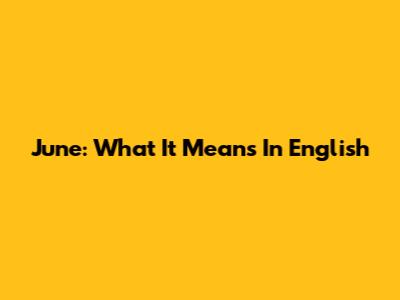 June: What It Means In English