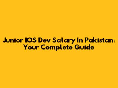 Junior IOS Dev Salary In Pakistan: Your Complete Guide