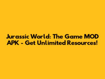 Jurassic World: The Game MOD APK - Get Unlimited Resources!