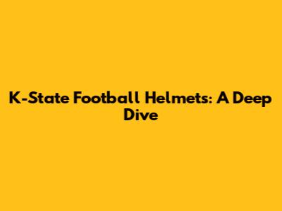K-State Football Helmets: A Deep Dive