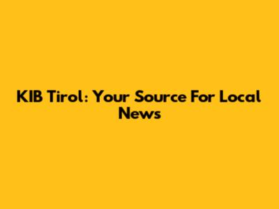 KIB Tirol: Your Source For Local News