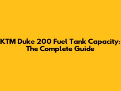 KTM Duke 200 Fuel Tank Capacity: The Complete Guide