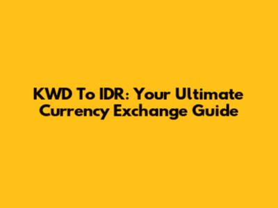 KWD To IDR: Your Ultimate Currency Exchange Guide