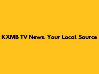 KXMB TV News: Your Local Source