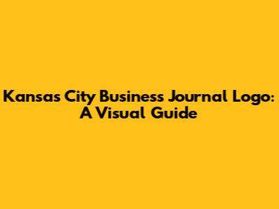 Kansas City Business Journal Logo: A Visual Guide