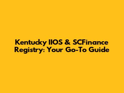 Kentucky IIOS & SCFinance Registry: Your Go-To Guide