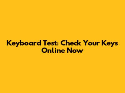 Keyboard Test: Check Your Keys Online Now