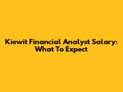 Kiewit Financial Analyst Salary: What To Expect