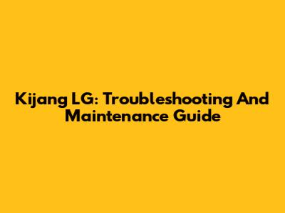Kijang LG: Troubleshooting And Maintenance Guide