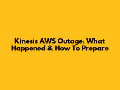 Kinesis AWS Outage: What Happened & How To Prepare