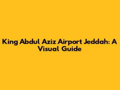 King Abdul Aziz Airport Jeddah: A Visual Guide