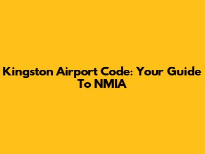 Kingston Airport Code: Your Guide To NMIA