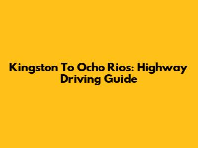Kingston To Ocho Rios: Highway Driving Guide