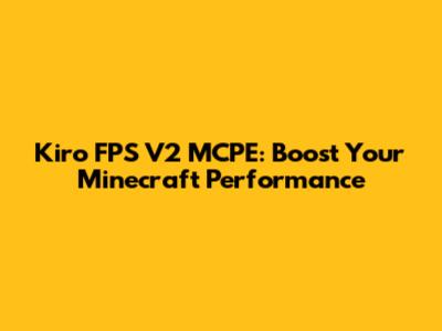 Kiro FPS V2 MCPE: Boost Your Minecraft Performance