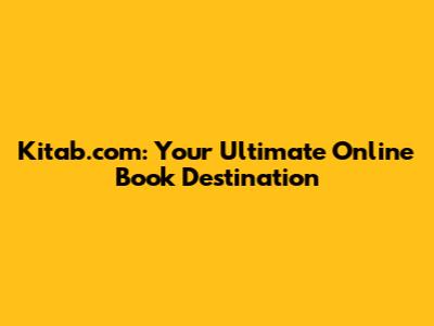 Kitab.com: Your Ultimate Online Book Destination