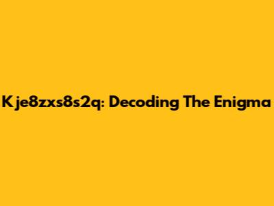 Kje8zxs8s2q: Decoding The Enigma