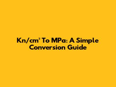 Kn/cm² To MPa: A Simple Conversion Guide