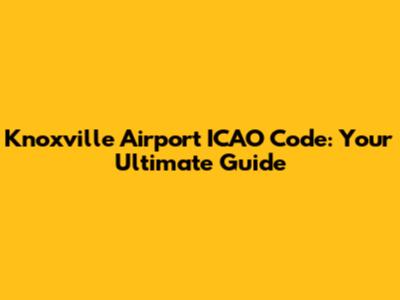 Knoxville Airport ICAO Code: Your Ultimate Guide