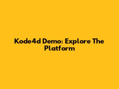 Kode4d Demo: Explore The Platform