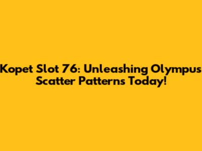 Kopet Slot 76: Unleashing Olympus Scatter Patterns Today!