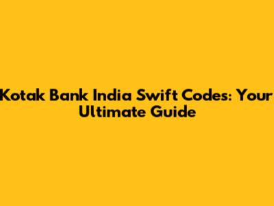 Kotak Bank India Swift Codes: Your Ultimate Guide