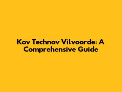 Kov Technov Vilvoorde: A Comprehensive Guide