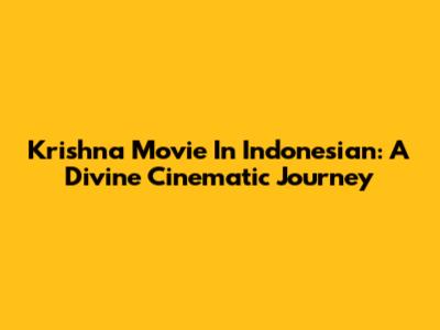 Krishna Movie In Indonesian: A Divine Cinematic Journey