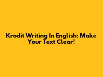 Krodit Writing In English: Make Your Text Clear!