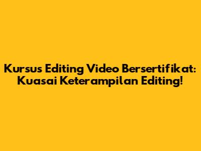 Kursus Editing Video Bersertifikat: Kuasai Keterampilan Editing!