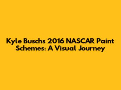 Kyle Busch's 2016 NASCAR Paint Schemes: A Visual Journey