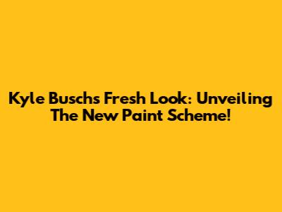 Kyle Busch's Fresh Look: Unveiling The New Paint Scheme!