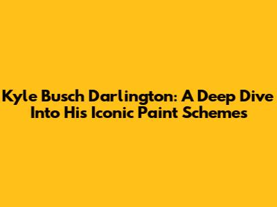 Kyle Busch Darlington: A Deep Dive Into His Iconic Paint Schemes