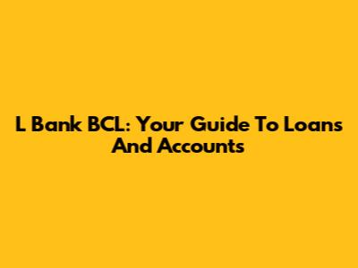 L Bank BCL: Your Guide To Loans And Accounts