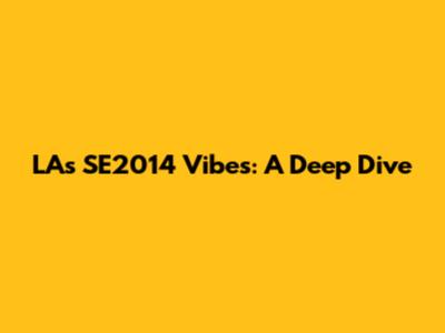 LA's SE2014 Vibes: A Deep Dive