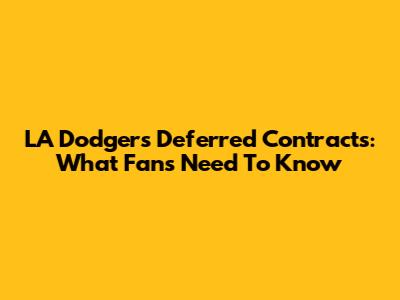 LA Dodgers Deferred Contracts: What Fans Need To Know