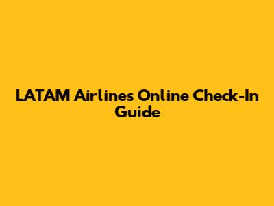 LATAM Airlines Online Check-In Guide